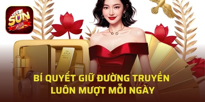 Bí quyết giữ đường truyền luôn mượt mỗi ngày