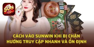 Cách vào Sunwin khi bị chặn
