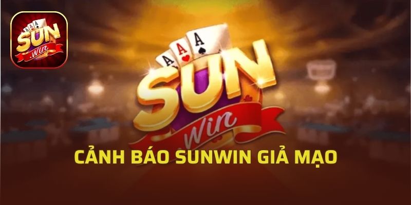 Cảnh báo Sunwin giả mạo