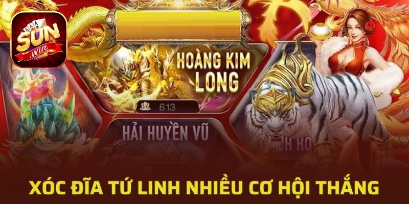 Xóc đĩa tứ linh mang đến cơ hội thắng thưởng vượt trội
